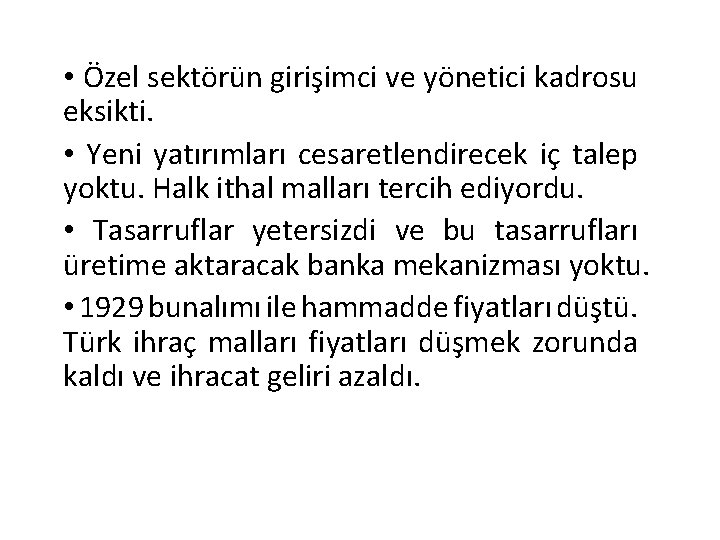  • Özel sektörün girişimci ve yönetici kadrosu eksikti. • Yeni yatırımları cesaretlendirecek iç