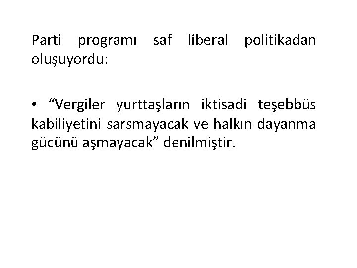 Parti programı oluşuyordu: saf liberal politikadan • “Vergiler yurttaşların iktisadi teşebbüs kabiliyetini sarsmayacak ve