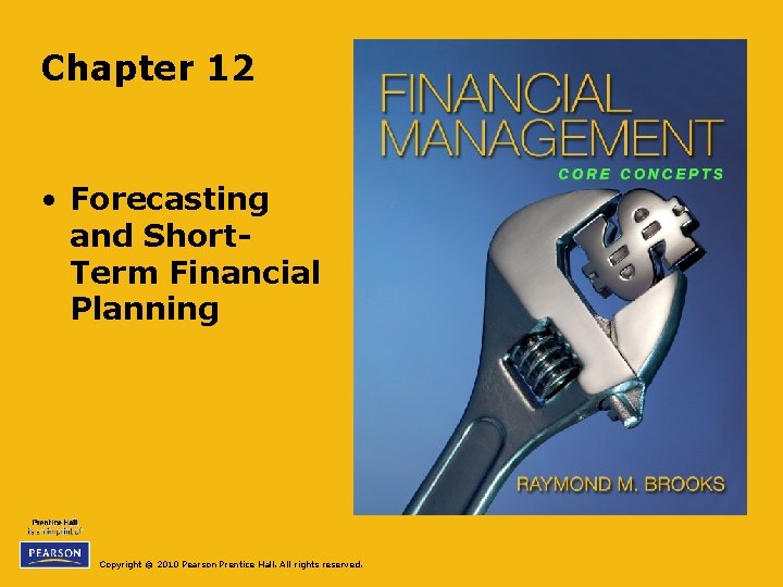 Chapter 12 • Forecasting and Short. Term Financial Planning Copyright © 2010 Pearson Prentice