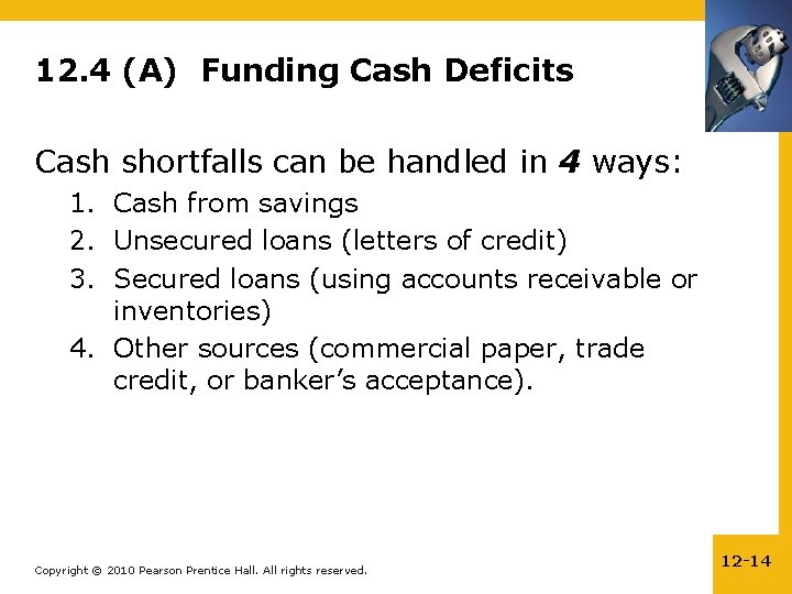 12. 4 (A) Funding Cash Deficits Cash shortfalls can be handled in 4 ways: