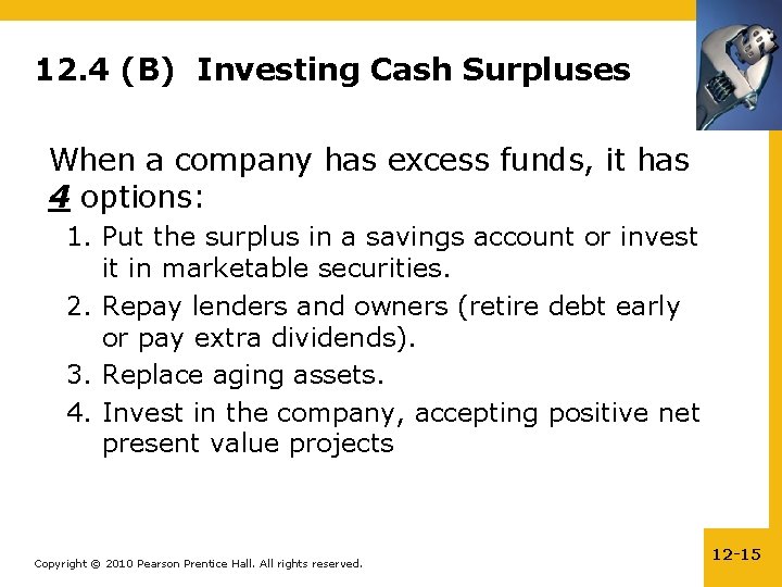 12. 4 (B) Investing Cash Surpluses When a company has excess funds, it has