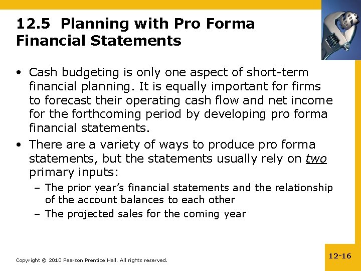 12. 5 Planning with Pro Forma Financial Statements • Cash budgeting is only one