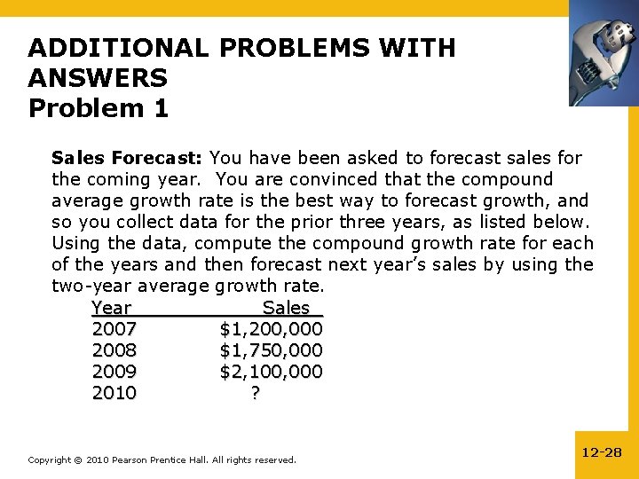 ADDITIONAL PROBLEMS WITH ANSWERS Problem 1 Sales Forecast: You have been asked to forecast