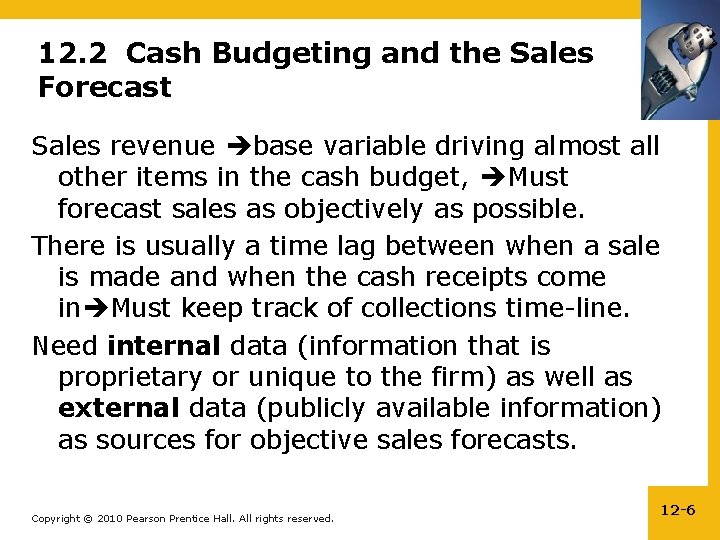 12. 2 Cash Budgeting and the Sales Forecast Sales revenue base variable driving almost