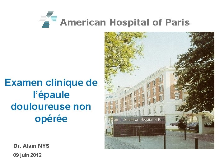 American Hospital of Paris Examen clinique de l’épaule douloureuse non opérée Dr. Alain NYS