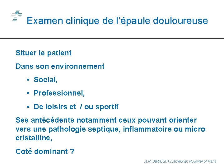 Examen clinique de l’épaule douloureuse Situer le patient Dans son environnement • Social, •