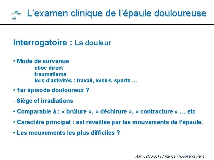 L’examen clinique de l’épaule douloureuse Interrogatoire : La douleur • Mode de survenue choc