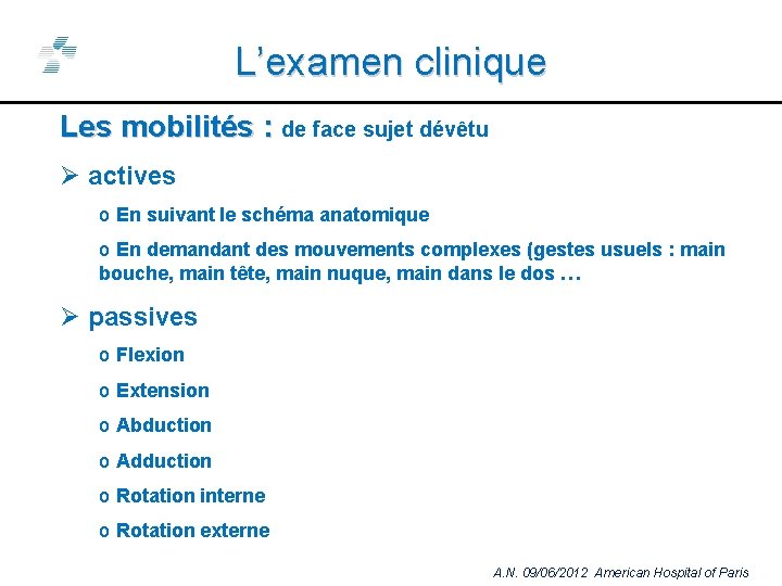 L’examen clinique Les mobilités : de face sujet dévêtu Ø actives o En suivant