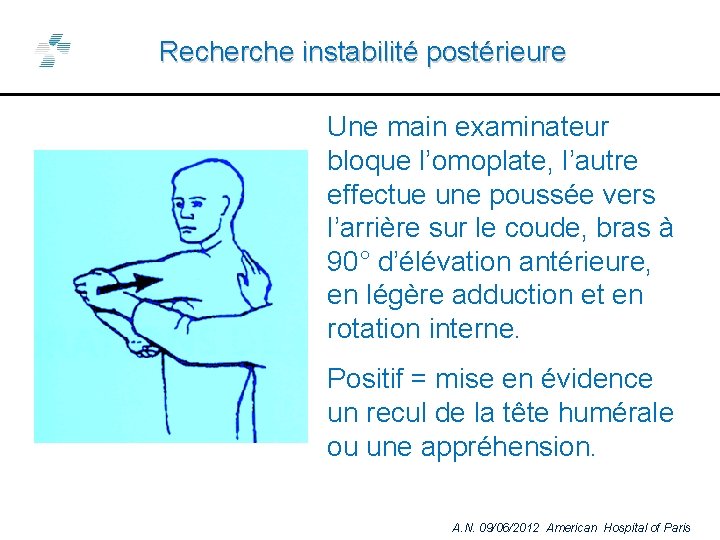 Recherche instabilité postérieure Une main examinateur bloque l’omoplate, l’autre effectue une poussée vers l’arrière