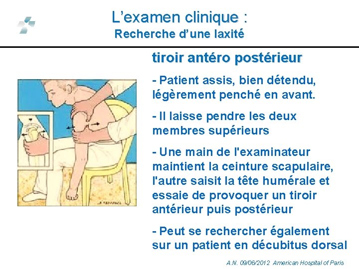 L’examen clinique : Recherche d’une laxité tiroir antéro postérieur - Patient assis, bien détendu,