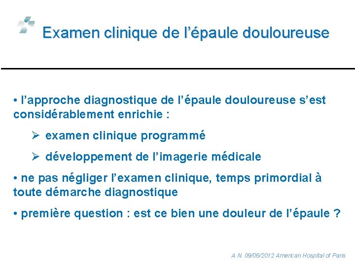 Examen clinique de l’épaule douloureuse • l’approche diagnostique de l’épaule douloureuse s’est considérablement enrichie