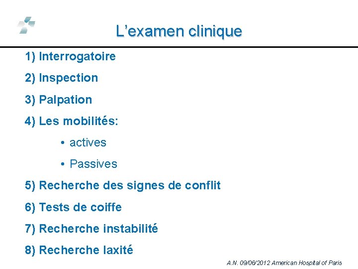 L’examen clinique 1) Interrogatoire 2) Inspection 3) Palpation 4) Les mobilités: • actives •