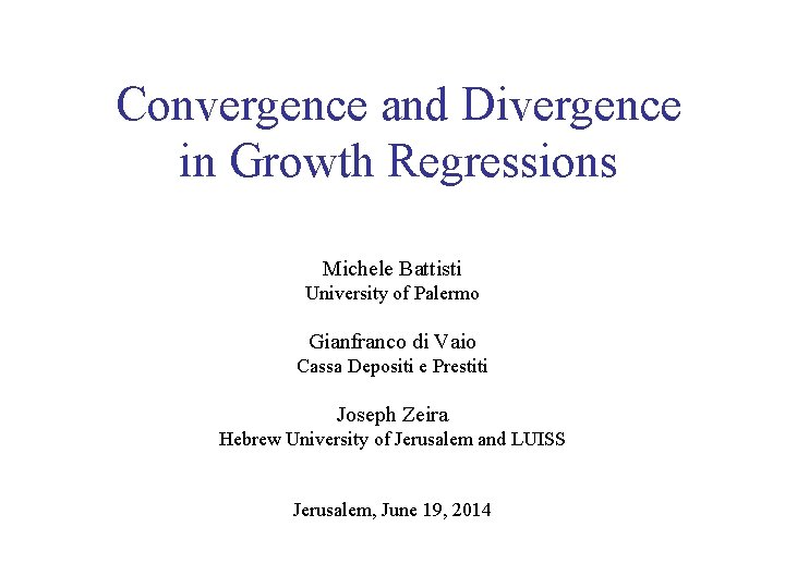 Convergence and Divergence in Growth Regressions Michele Battisti University of Palermo Gianfranco di Vaio