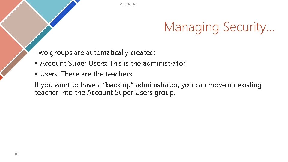 Confidential Managing Security… Two groups are automatically created: • Account Super Users: This is Confidential Managing Security… Two groups are automatically created: • Account Super Users: This is