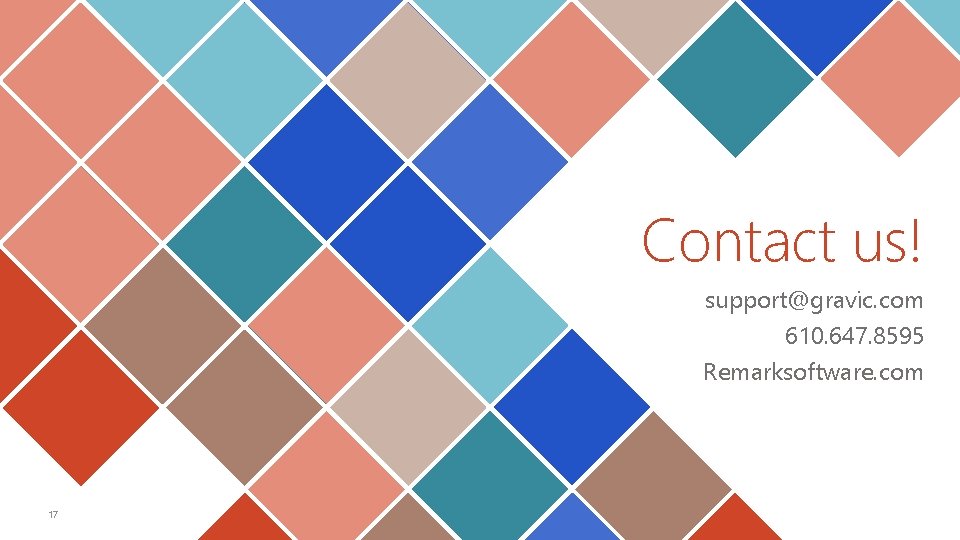 Contact us! support@gravic. com 610. 647. 8595 Remarksoftware. com 17 Confidential Contact us! support@gravic. com 610. 647. 8595 Remarksoftware. com 17 Confidential