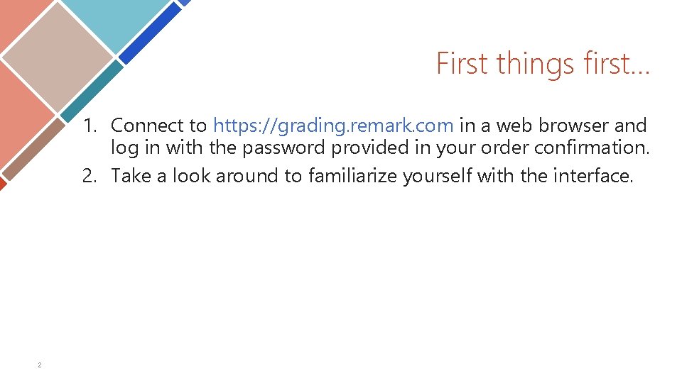 First things first… 1. Connect to https: //grading. remark. com in a web browser First things first… 1. Connect to https: //grading. remark. com in a web browser
