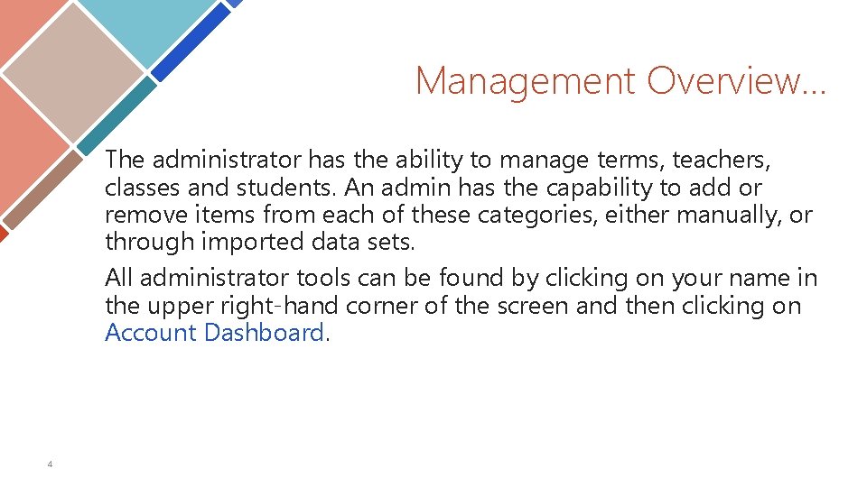 Management Overview… The administrator has the ability to manage terms, teachers, classes and students. Management Overview… The administrator has the ability to manage terms, teachers, classes and students.