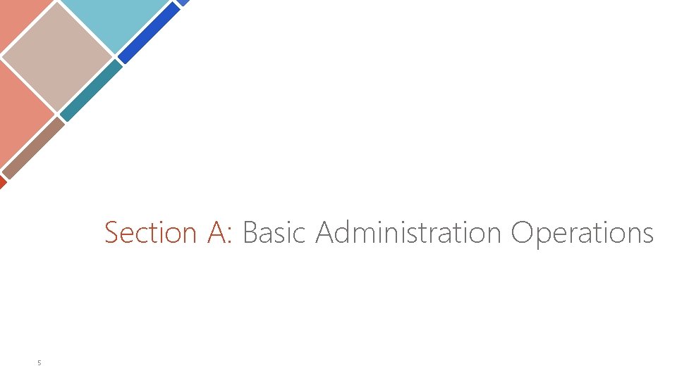 Section A: Basic Administration Operations 5 Section A: Basic Administration Operations 5