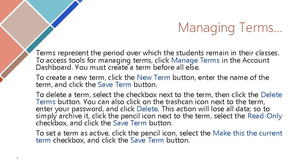 Managing Terms… Terms represent the period over which the students remain in their classes. Managing Terms… Terms represent the period over which the students remain in their classes.