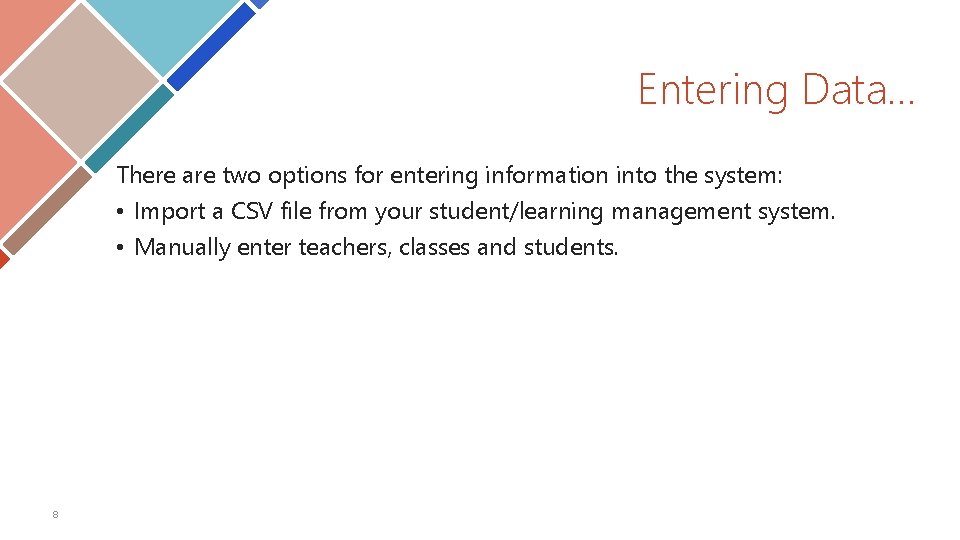 Entering Data… There are two options for entering information into the system: • Import Entering Data… There are two options for entering information into the system: • Import