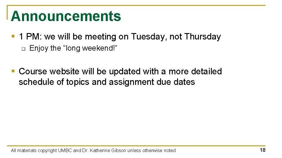 Announcements § 1 PM: we will be meeting on Tuesday, not Thursday q Enjoy