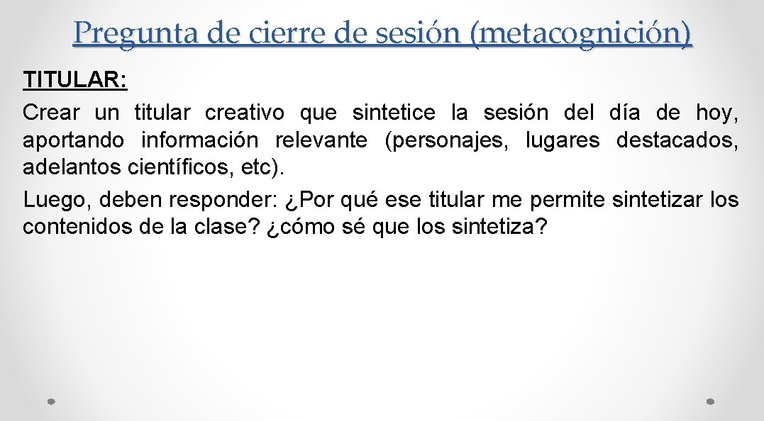 Pregunta de cierre de sesión (metacognición) TITULAR: Crear un titular creativo que sintetice la Pregunta de cierre de sesión (metacognición) TITULAR: Crear un titular creativo que sintetice la