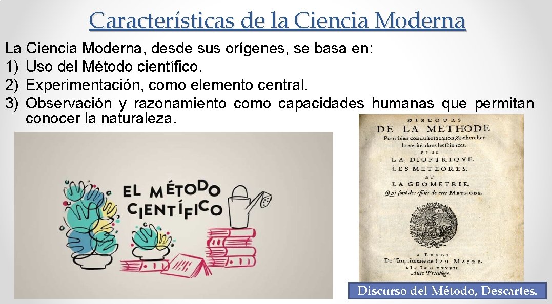 Características de la Ciencia Moderna La Ciencia Moderna, desde sus orígenes, se basa en: Características de la Ciencia Moderna La Ciencia Moderna, desde sus orígenes, se basa en:
