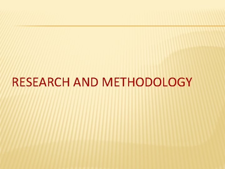 RESEARCH AND METHODOLOGY 