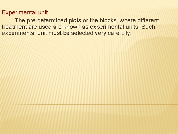 Experimental unit The pre-determined plots or the blocks, where different treatment are used are