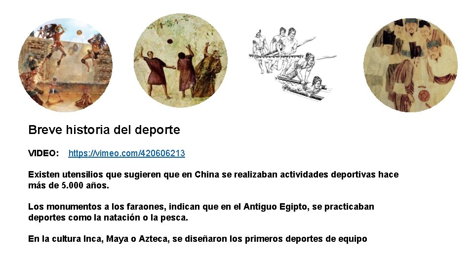 Breve historia del deporte VIDEO: https: //vimeo. com/420606213 Existen utensilios que sugieren que en