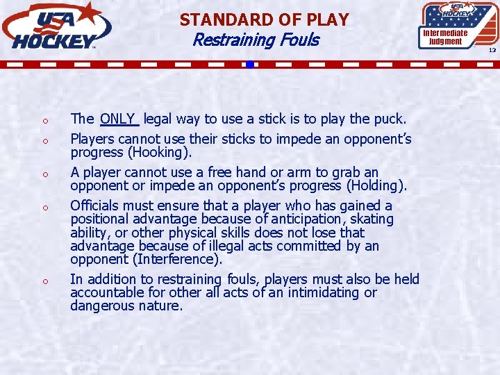 STANDARD OF PLAY Restraining Fouls o o o The ONLY legal way to use