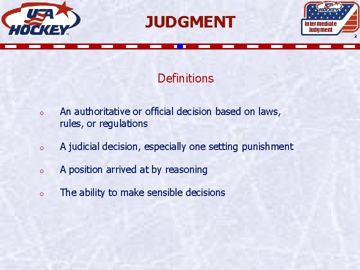 JUDGMENT Intermediate Judgment 2 Definitions o An authoritative or official decision based on laws,