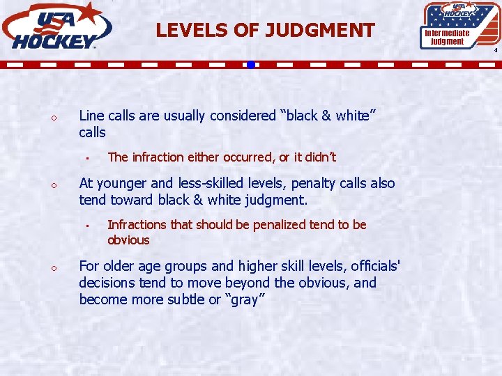 LEVELS OF JUDGMENT Intermediate Judgment 4 o Line calls are usually considered “black &