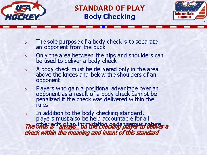 STANDARD OF PLAY Body Checking The sole purpose of a body check is to