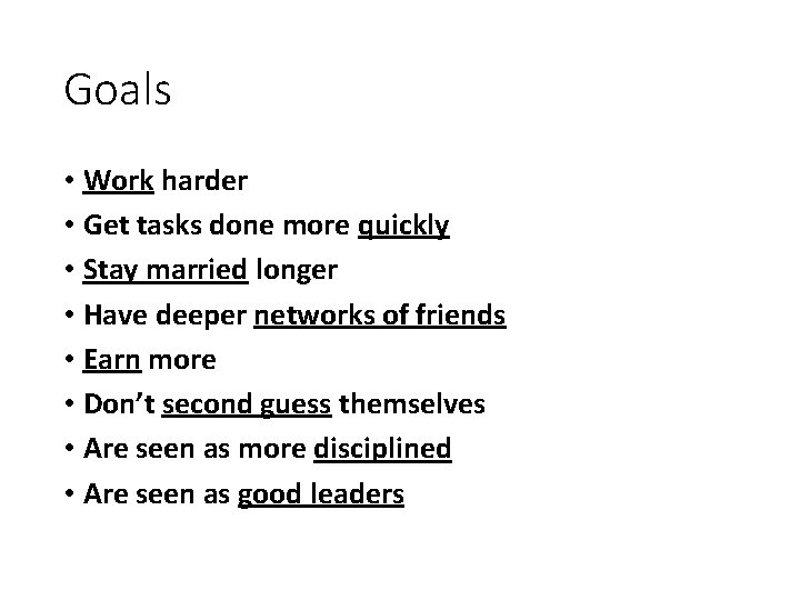 Goals • Work harder • Get tasks done more quickly • Stay married longer