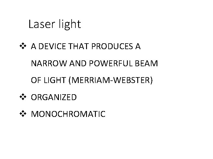 Laser light v A DEVICE THAT PRODUCES A NARROW AND POWERFUL BEAM OF LIGHT