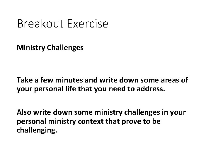 Breakout Exercise Ministry Challenges Take a few minutes and write down some areas of