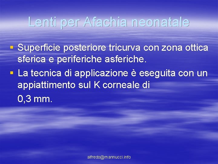 Lenti per Afachia neonatale § Superficie posteriore tricurva con zona ottica sferica e periferiche Lenti per Afachia neonatale § Superficie posteriore tricurva con zona ottica sferica e periferiche