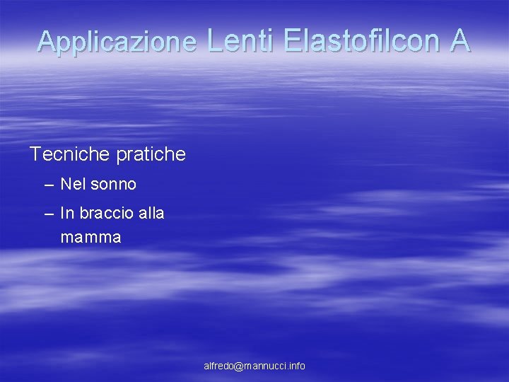 Applicazione Lenti Elastofilcon A Tecniche pratiche – Nel sonno – In braccio alla mamma Applicazione Lenti Elastofilcon A Tecniche pratiche – Nel sonno – In braccio alla mamma