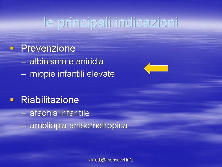 le principali indicazioni § Prevenzione – albinismo e aniridia – miopie infantili elevate § le principali indicazioni § Prevenzione – albinismo e aniridia – miopie infantili elevate §
