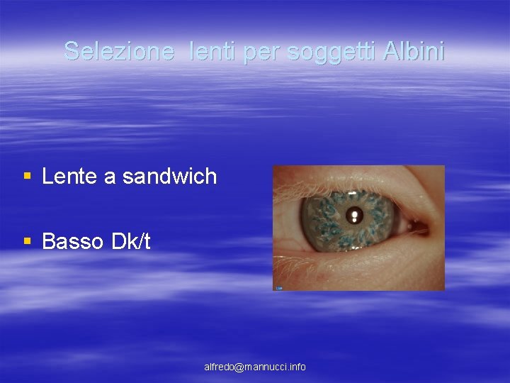 Selezione lenti per soggetti Albini § Lente a sandwich § Basso Dk/t alfredo@mannucci. info Selezione lenti per soggetti Albini § Lente a sandwich § Basso Dk/t alfredo@mannucci. info