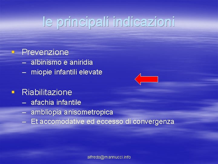 le principali indicazioni § Prevenzione – albinismo e aniridia – miopie infantili elevate § le principali indicazioni § Prevenzione – albinismo e aniridia – miopie infantili elevate §