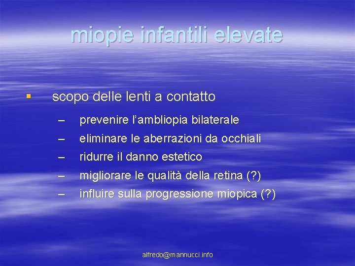miopie infantili elevate § scopo delle lenti a contatto – – prevenire l’ambliopia bilaterale miopie infantili elevate § scopo delle lenti a contatto – – prevenire l’ambliopia bilaterale