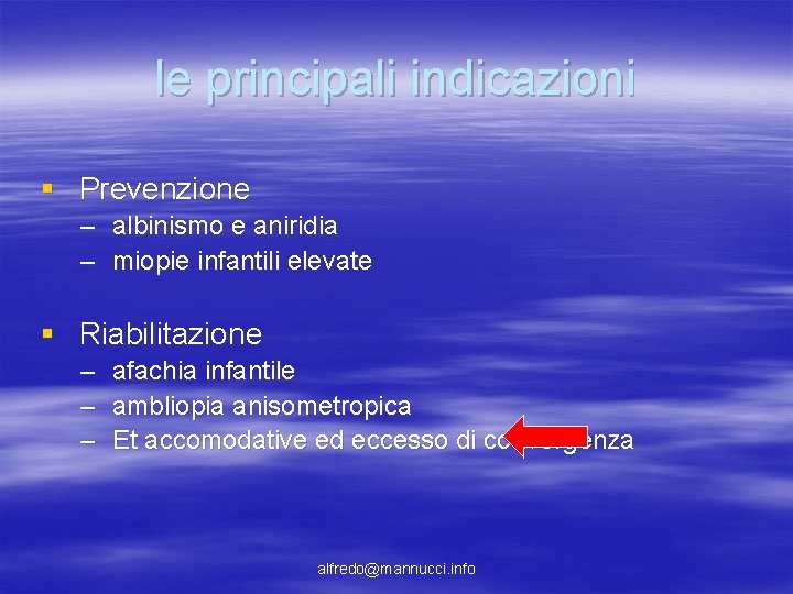 le principali indicazioni § Prevenzione – albinismo e aniridia – miopie infantili elevate § le principali indicazioni § Prevenzione – albinismo e aniridia – miopie infantili elevate §