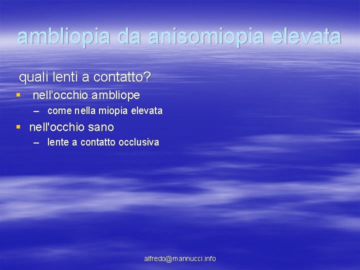 ambliopia da anisomiopia elevata quali lenti a contatto? § nell’occhio ambliope – come nella ambliopia da anisomiopia elevata quali lenti a contatto? § nell’occhio ambliope – come nella