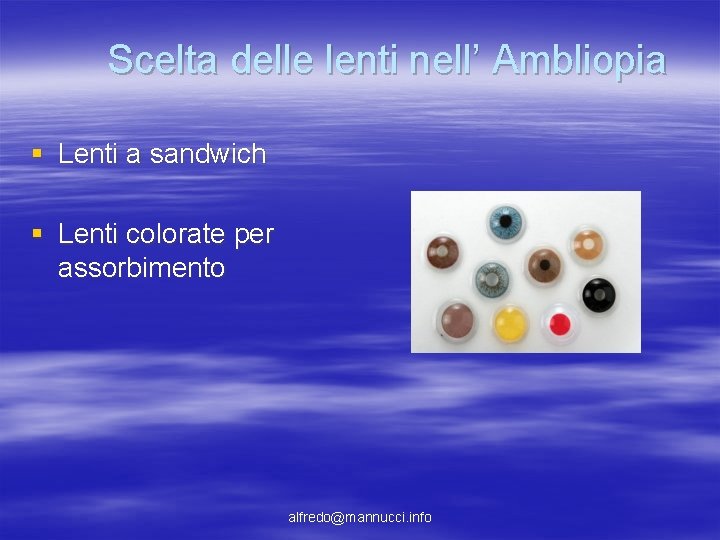Scelta delle lenti nell’ Ambliopia § Lenti a sandwich § Lenti colorate per assorbimento Scelta delle lenti nell’ Ambliopia § Lenti a sandwich § Lenti colorate per assorbimento