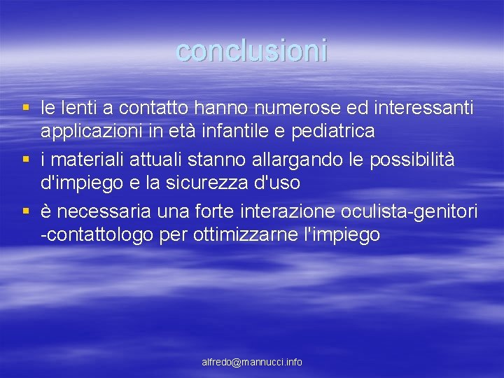 conclusioni § le lenti a contatto hanno numerose ed interessanti applicazioni in età infantile conclusioni § le lenti a contatto hanno numerose ed interessanti applicazioni in età infantile