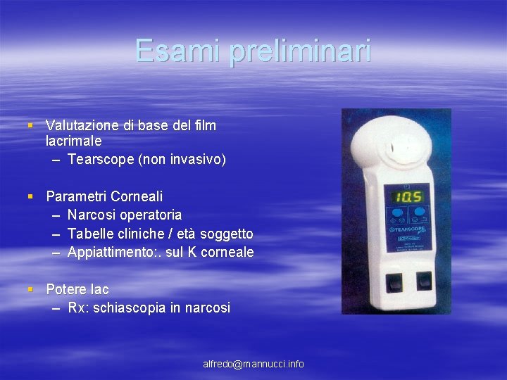 Esami preliminari § Valutazione di base del film lacrimale – Tearscope (non invasivo) § Esami preliminari § Valutazione di base del film lacrimale – Tearscope (non invasivo) §