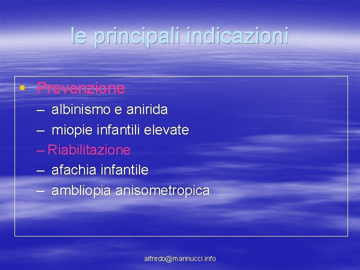 le principali indicazioni § Prevenzione – albinismo e anirida – miopie infantili elevate – le principali indicazioni § Prevenzione – albinismo e anirida – miopie infantili elevate –
