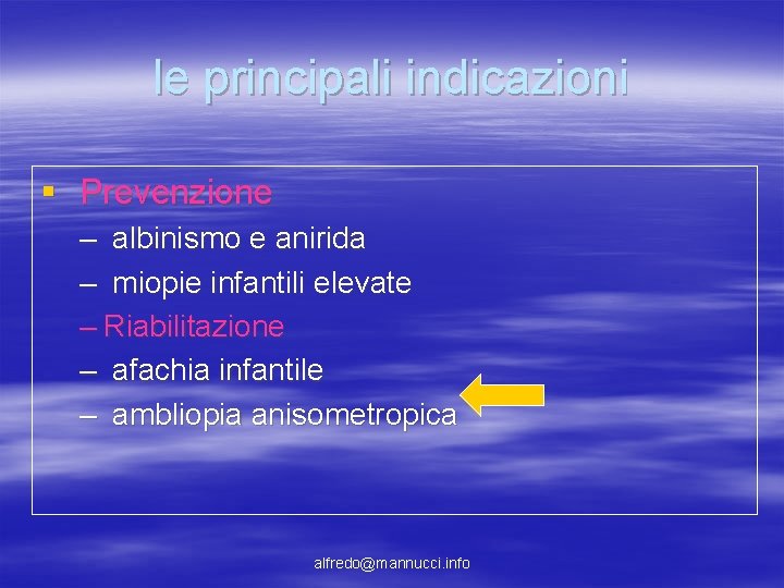 le principali indicazioni § Prevenzione – albinismo e anirida – miopie infantili elevate – le principali indicazioni § Prevenzione – albinismo e anirida – miopie infantili elevate –